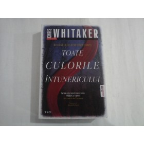 TOATE CULORILE INTUNERICULUI - CHRIS WHITAKER